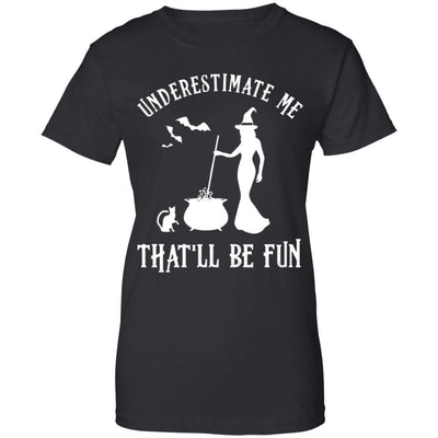 Funny Witch Halloween Underestimate Me That'll Be Fun-T-Shirt & Tank Top-Women's T-Shirt-Black