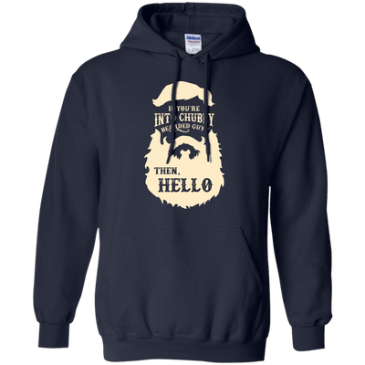 If You're Into Chubby Bearded Guys Then Hello T Shirt-T-Shirt & Hoodie-Pullover Hoodie-Navy