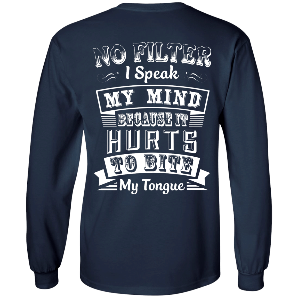 No Filter I Speak My Mind Because It Hurts To Bite My Tongue T-Shirt-T-Shirt & Hoodie-Long Sleeve T-Shirt-Navy