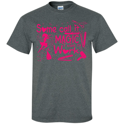 Some Call It Magic, I call It Work-T-Shirt & Hoodie-Classic T-Shirt-Dark Heather
