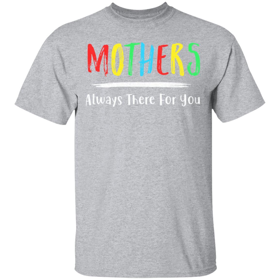 Mothers Always There For You Mom Mother's Day Gifts-T-Shirt & Hoodie-Classic T-Shirt-Sport Grey