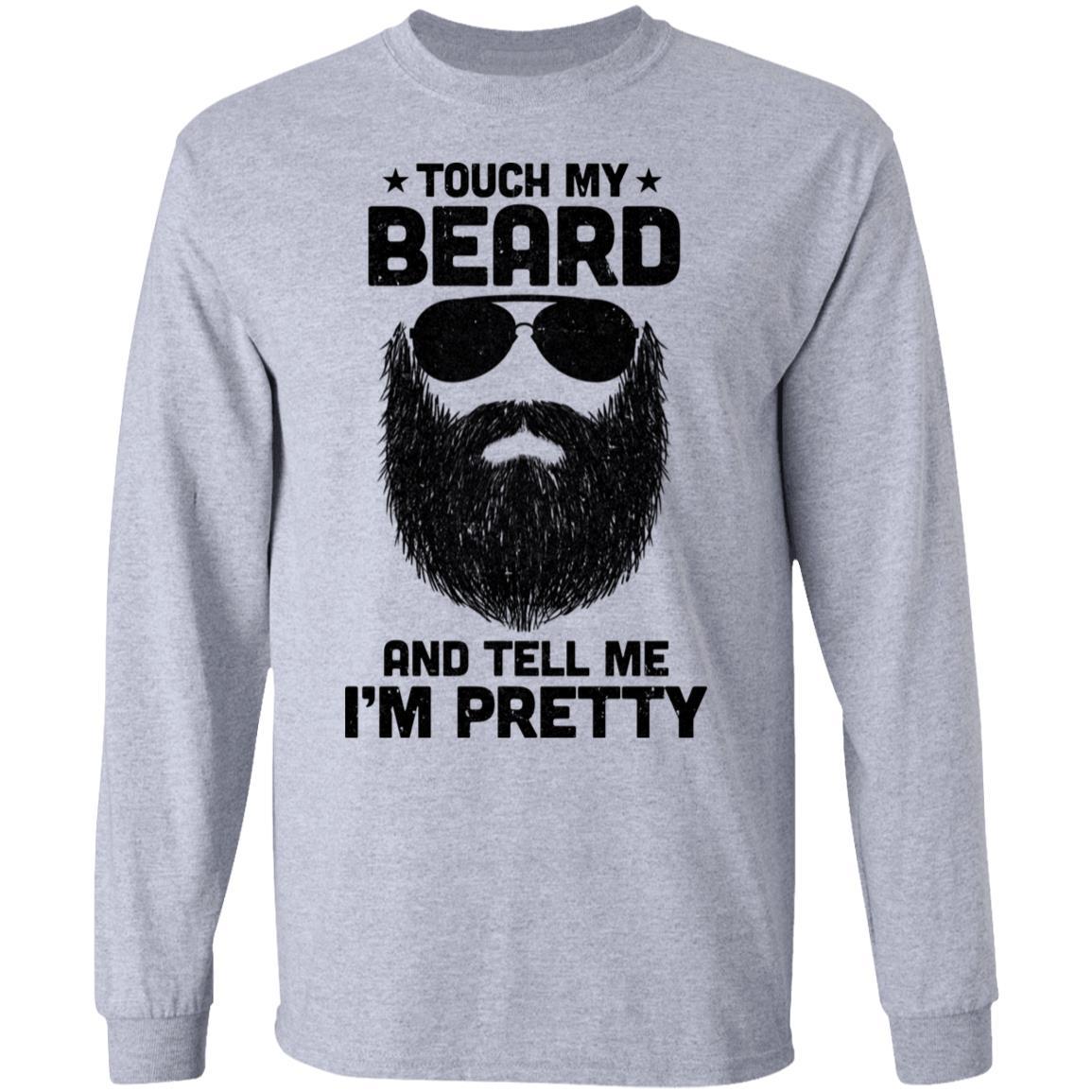 Touch My Beard And Tell Me I'm Pretty Bearded Man-T-Shirt & Hoodie-Long Sleeve T-Shirt-Sport Grey