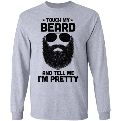 Touch My Beard And Tell Me I'm Pretty Bearded Man-T-Shirt & Hoodie-Long Sleeve T-Shirt-Sport Grey