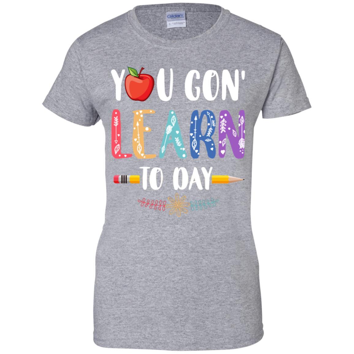 You Gon' Learn Today Back To School For Teacher-T-Shirt & Hoodie-Women's T-Shirt-Sport Grey