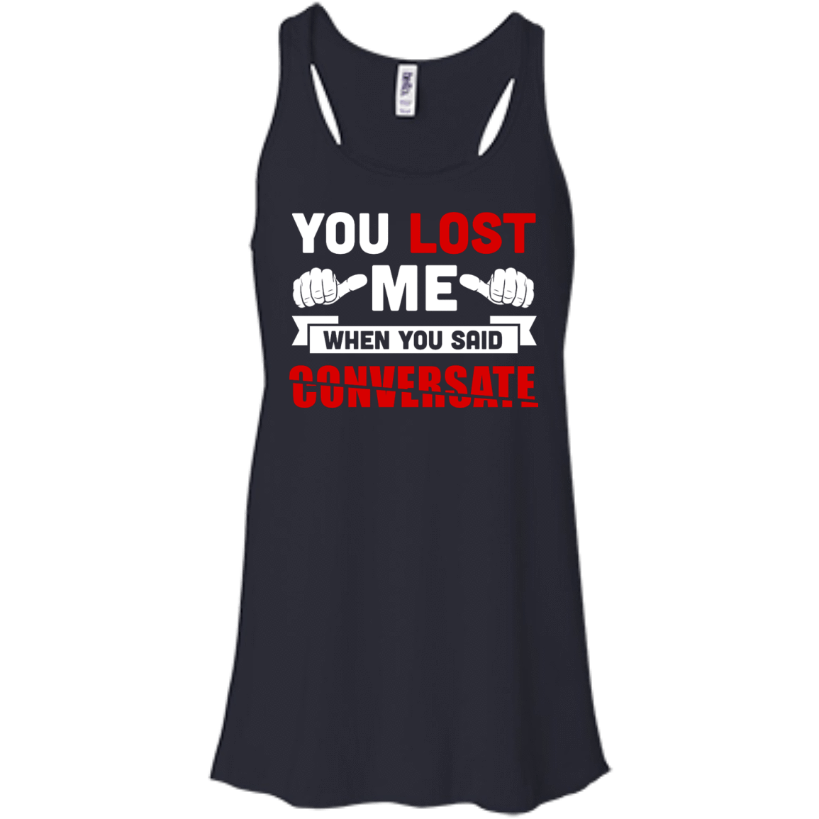You Lost Me When You Said CONVERSATE-T-Shirt & Hoodie-Women's Flowy Racerback Tank-Midnight