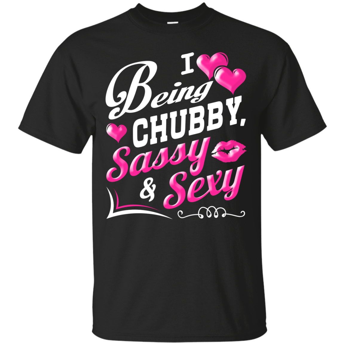 I Love Being Chubby Sassy And Sexy-T-Shirt & Hoodie-Classic T-Shirt-Black