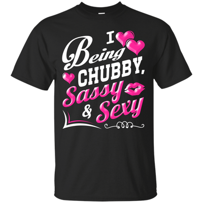 I Love Being Chubby Sassy And Sexy-T-Shirt & Hoodie-Classic T-Shirt-Black