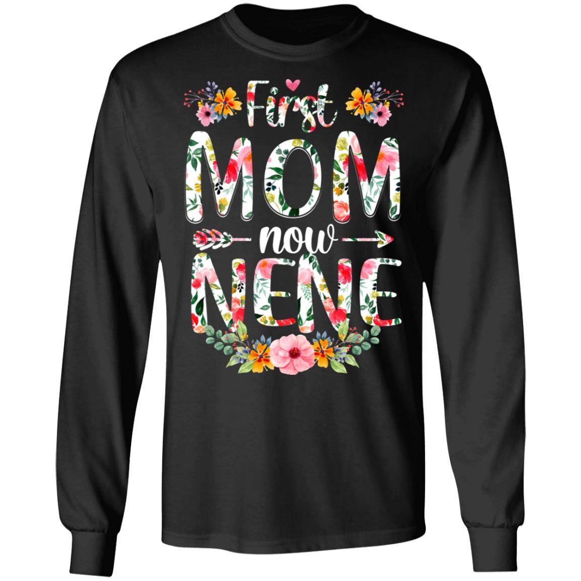 First Mom Now Nene Funny New Nene Mother's Day Gifts-T-Shirt & Hoodie-Long Sleeve T-Shirt-Black