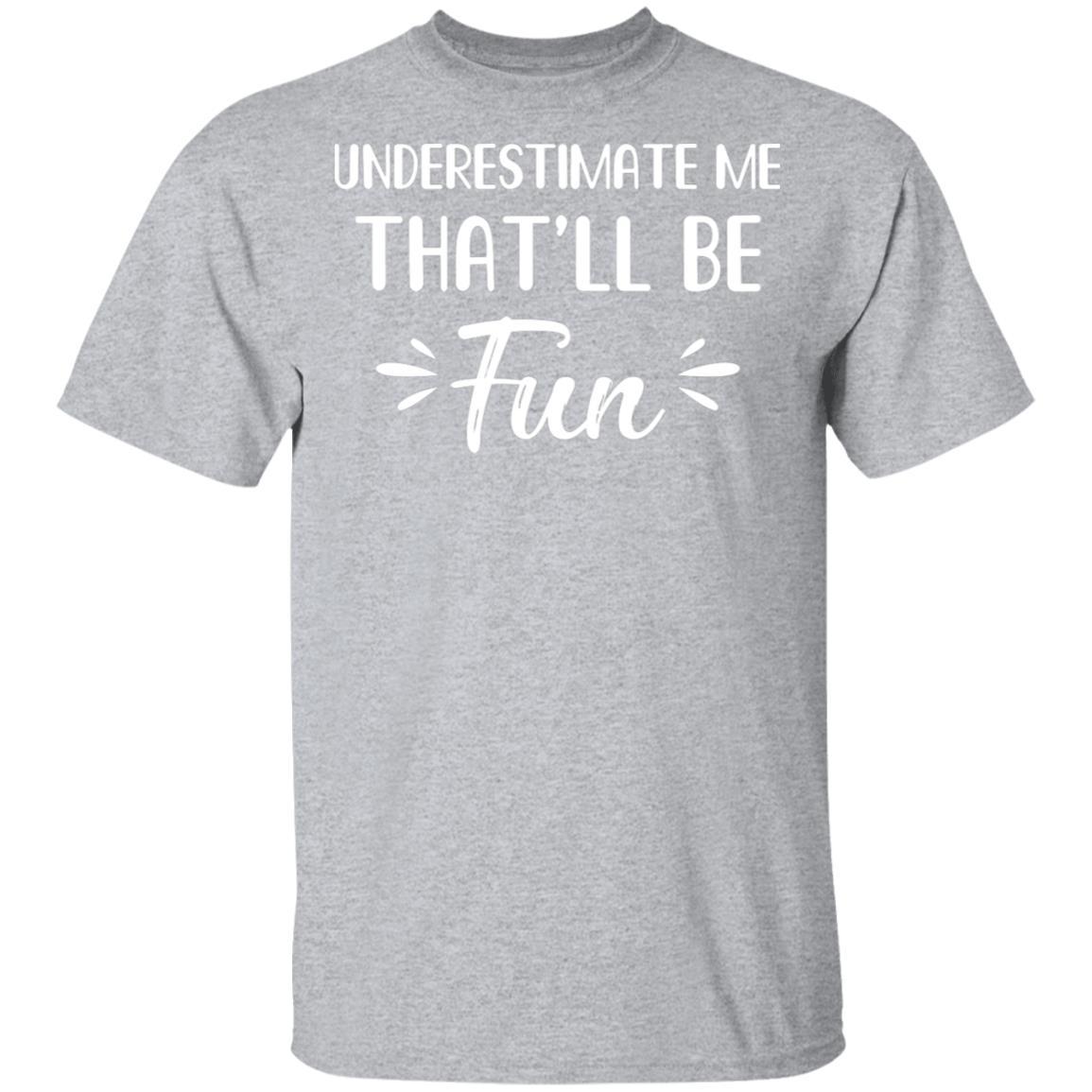 Funny Underestimate Me That'll Be Fun-T-Shirt & Hoodie-Classic T-Shirt-Sport Grey