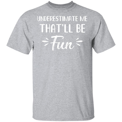 Funny Underestimate Me That'll Be Fun-T-Shirt & Hoodie-Classic T-Shirt-Sport Grey