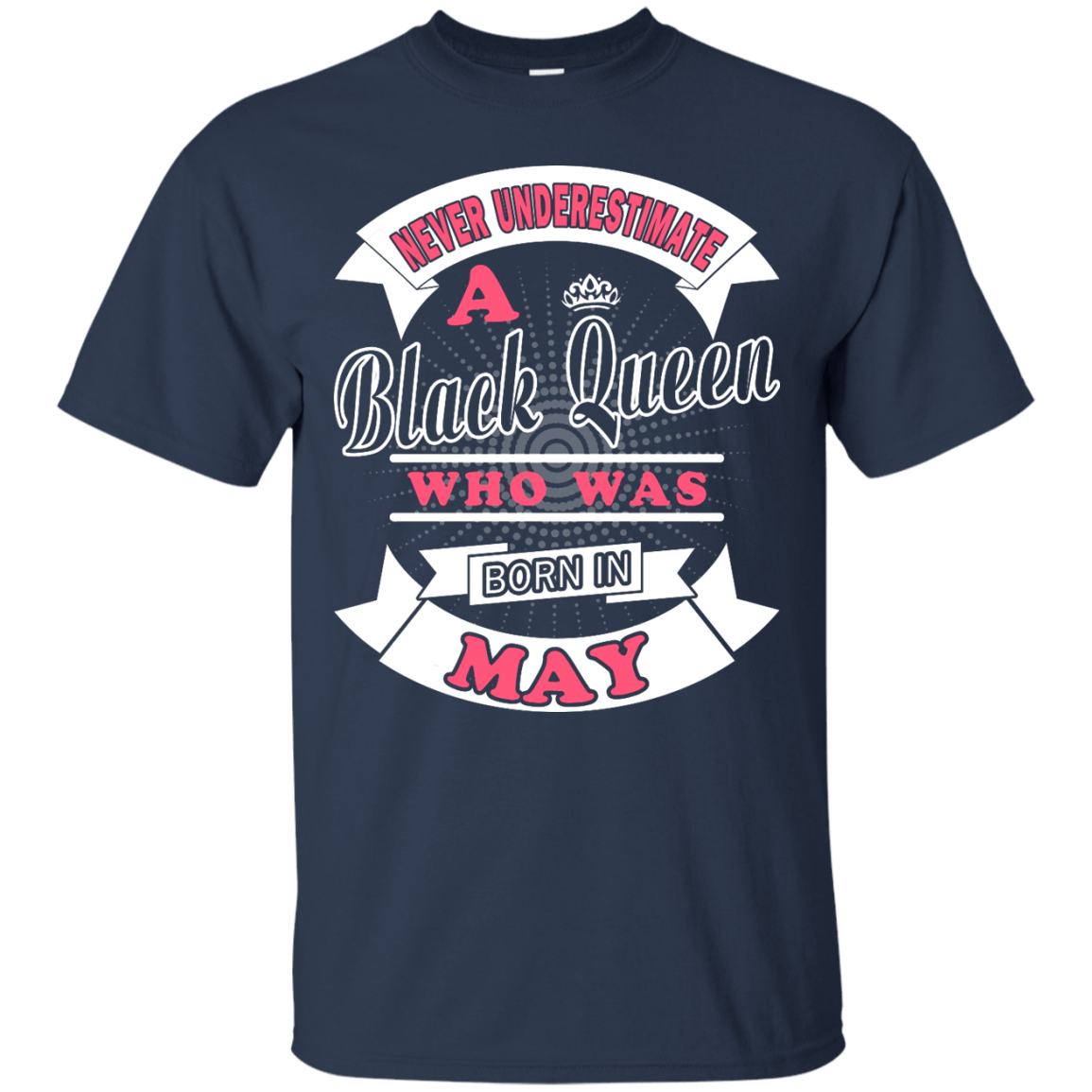 Never Underestimate A Black Queen Who Was Born In May-T-Shirt & Hoodie-Classic T-Shirt-Navy