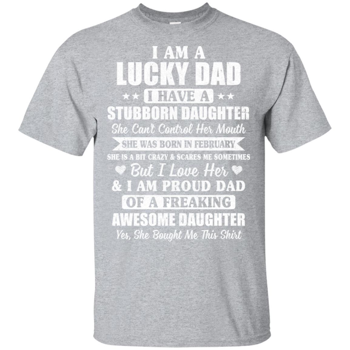 Lucky Dad Have A Stubborn Daughter Was Born In February-T-Shirt & Hoodie-Classic T-Shirt-Sport Grey
