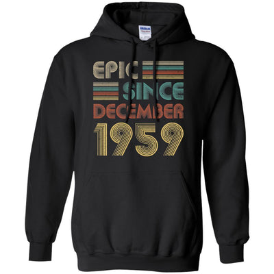 Epic Since December 1959 62th Birthday Gift 62 Yrs Old-T-Shirt & Hoodie-Pullover Hoodie-Black