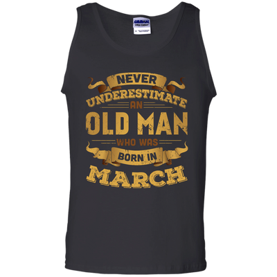 Never Underestimate An Old Man Who Was Born In March-T-Shirt & Hoodie-Unisex Tank-Black