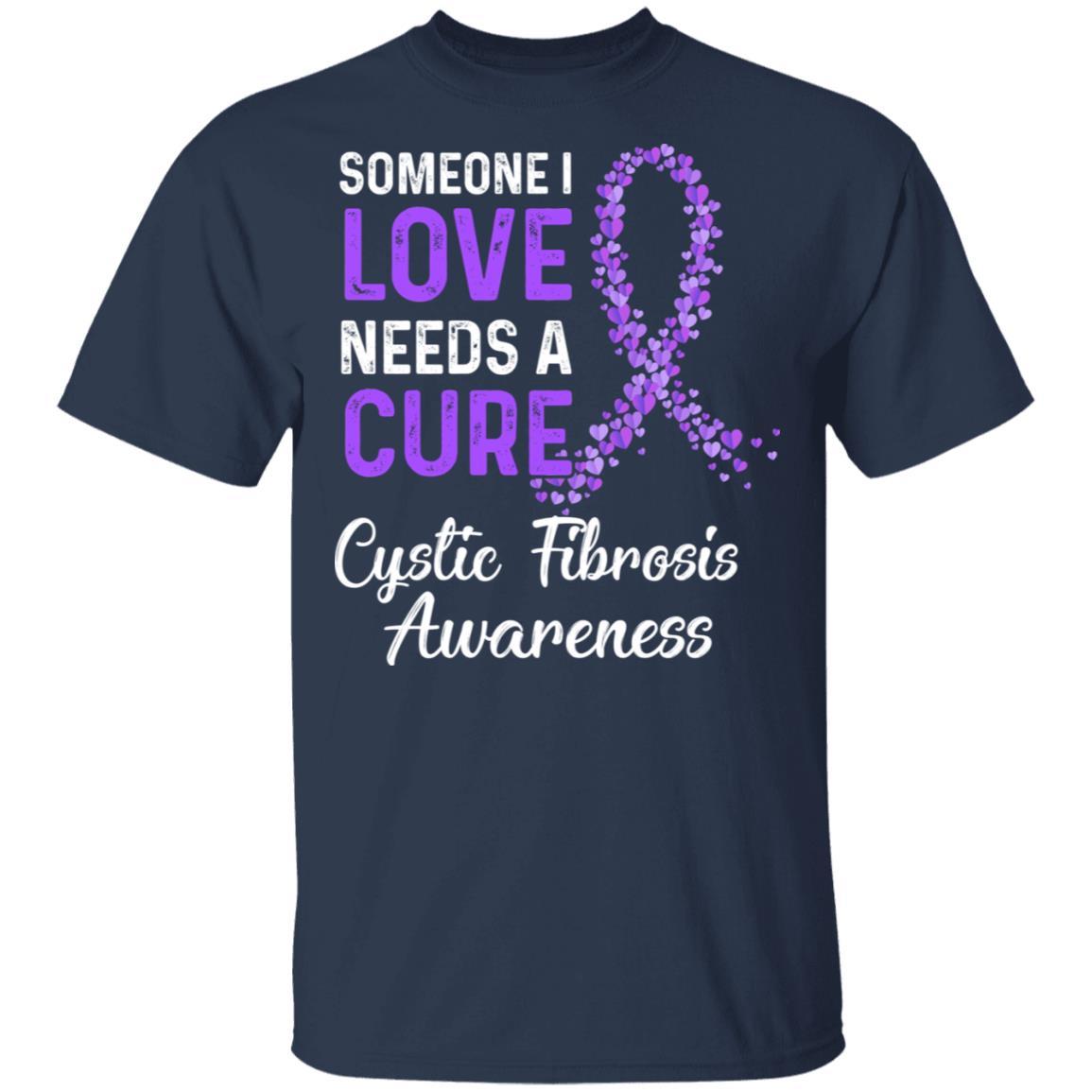 Someone I Love Needs Cure Cystic Fibrosis Awareness Warrior-T-Shirt & Hoodie-Classic T-Shirt-Navy