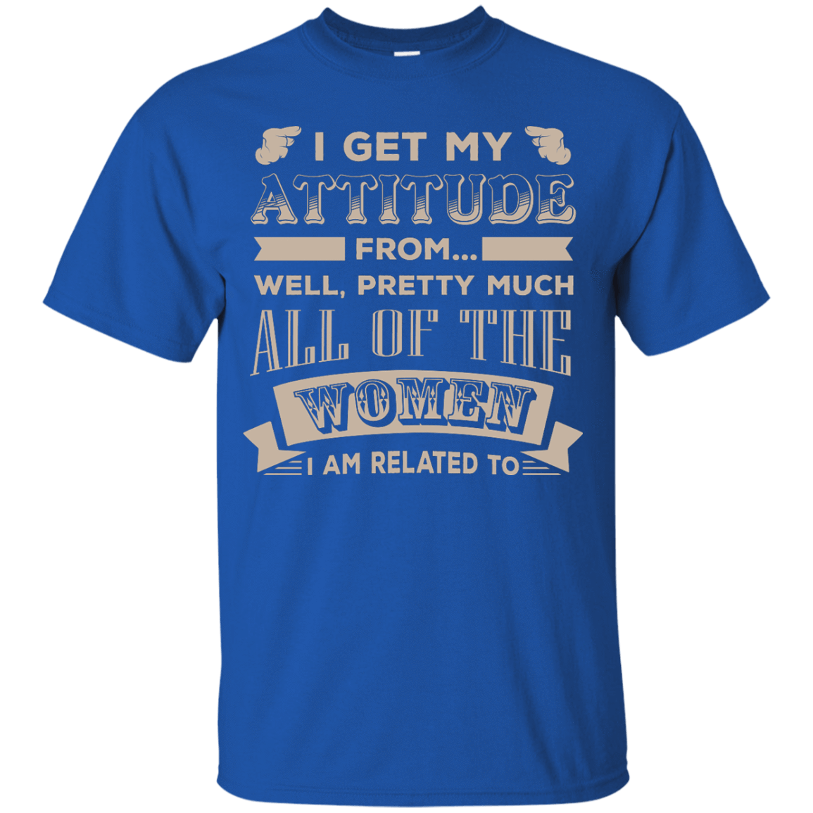 I Get My Attitude From Well Pretty Much All Women T Shirt-T-Shirt & Hoodie-Youth Custom Ultra Cotton Tee-Royal