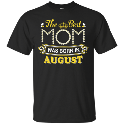 The Best Mom Was Born In August-T-Shirt & Hoodie-Classic T-Shirt-Black