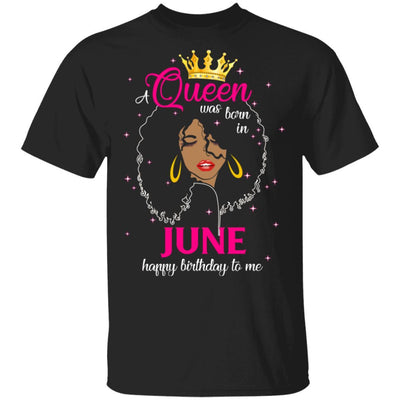Cool A Queen Was Born In June Happy Birthday To Me Gifts-T-Shirt & Tank Top-Classic T-Shirt-Black