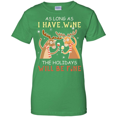 As Long As I Have Wine The Holidays Will Be Fine-T-Shirt & Hoodie-Women's T-Shirt-Irish Green