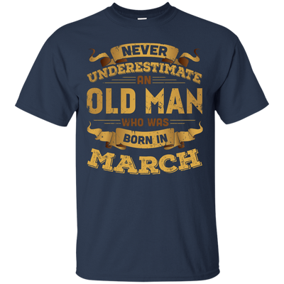 Never Underestimate An Old Man Who Was Born In March-T-Shirt & Hoodie-Classic T-Shirt-Navy