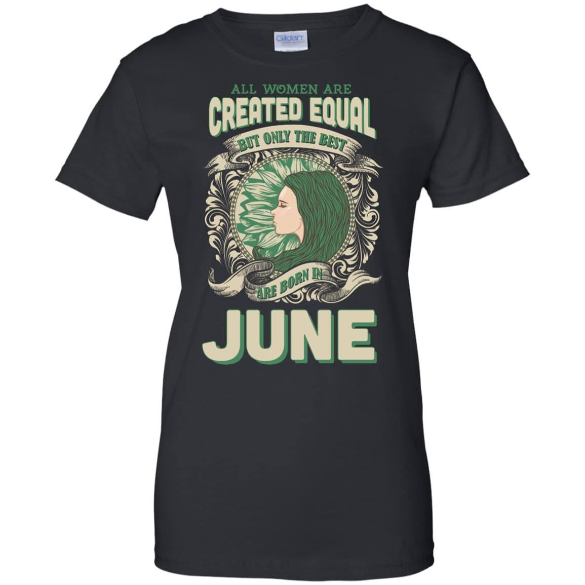 All Women Are Created Equal The Best Born In JUNE-T-Shirt & Hoodie-Women's T-Shirt-Black