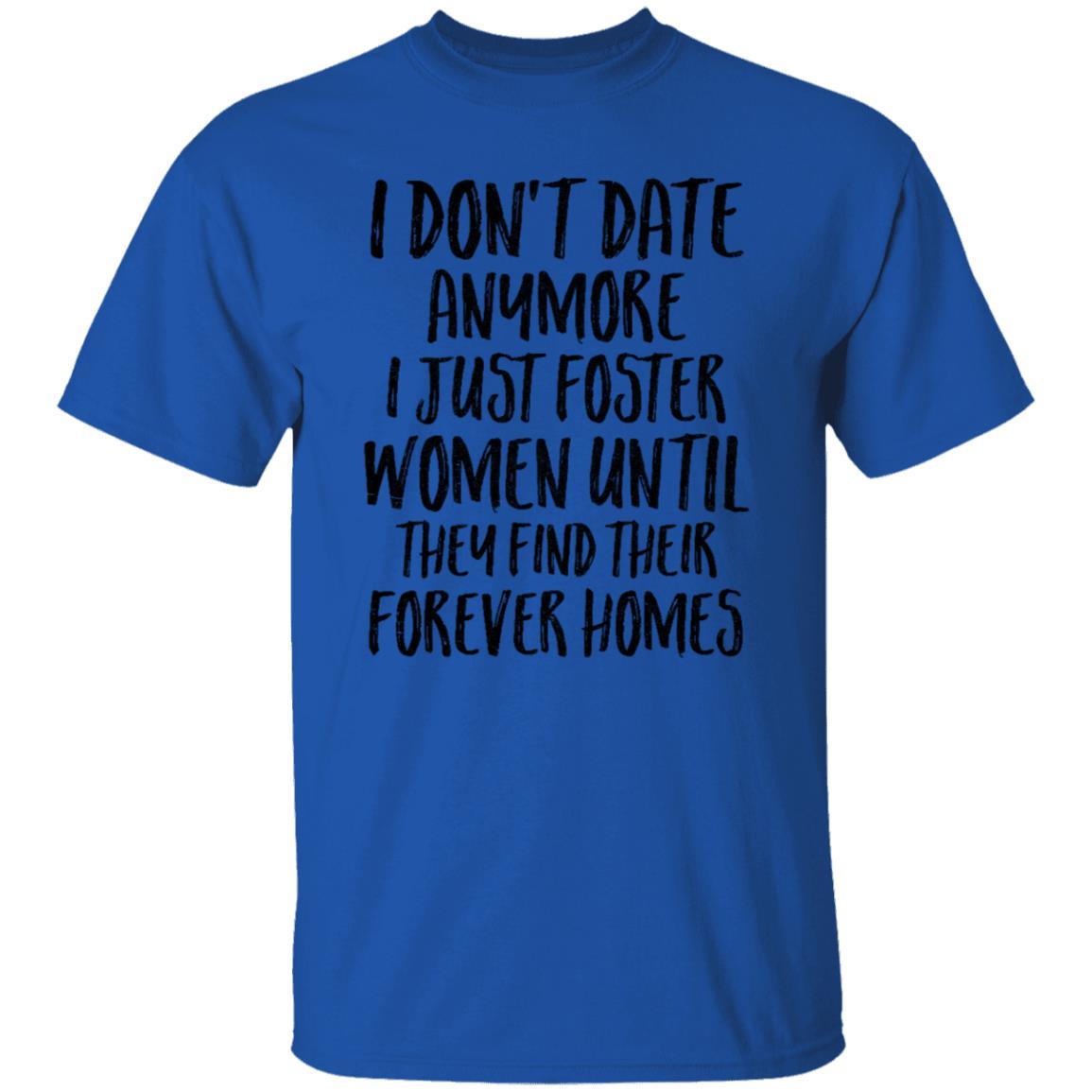 I Don't Date Anymore I Just Foster Women Until They Find-T-Shirt & Hoodie-Classic T-Shirt-Royal