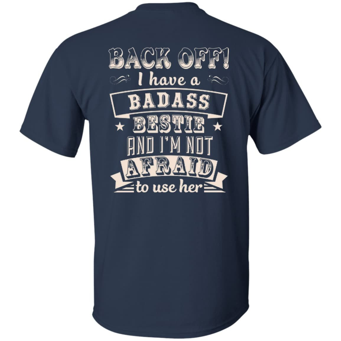 Back Off I Have A Badass Bestie And I'm Not Afraid To Use Her-T-Shirt & Hoodie-Classic T-Shirt-Navy