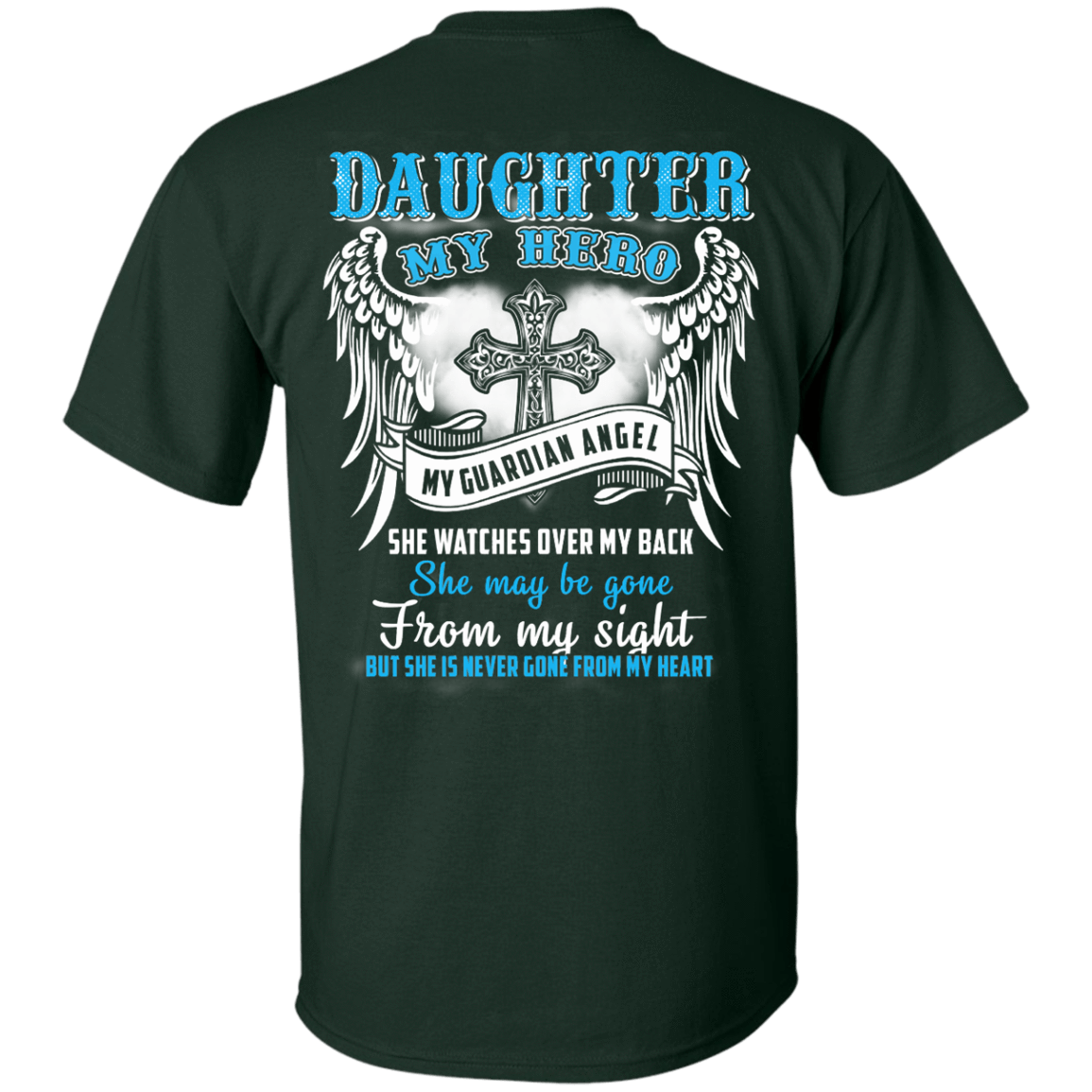 My Daughter My Hero My Guardian Angel She Watches Over My Back-T-Shirt & Hoodie-Classic T-Shirt-Forest Green