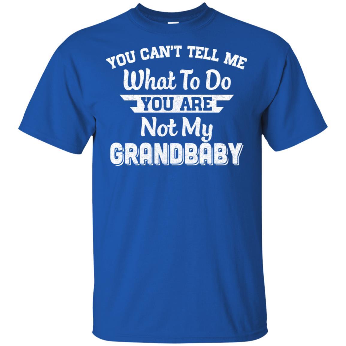 You Can't Tell Me What To Do You're Not My Grandbaby Papa-T-Shirt & Hoodie-Classic T-Shirt-Royal