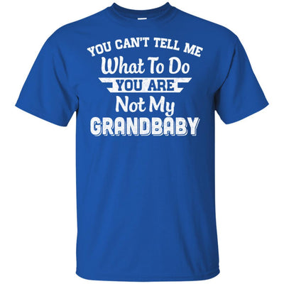 You Can't Tell Me What To Do You're Not My Grandbaby Papa-T-Shirt & Hoodie-Classic T-Shirt-Royal