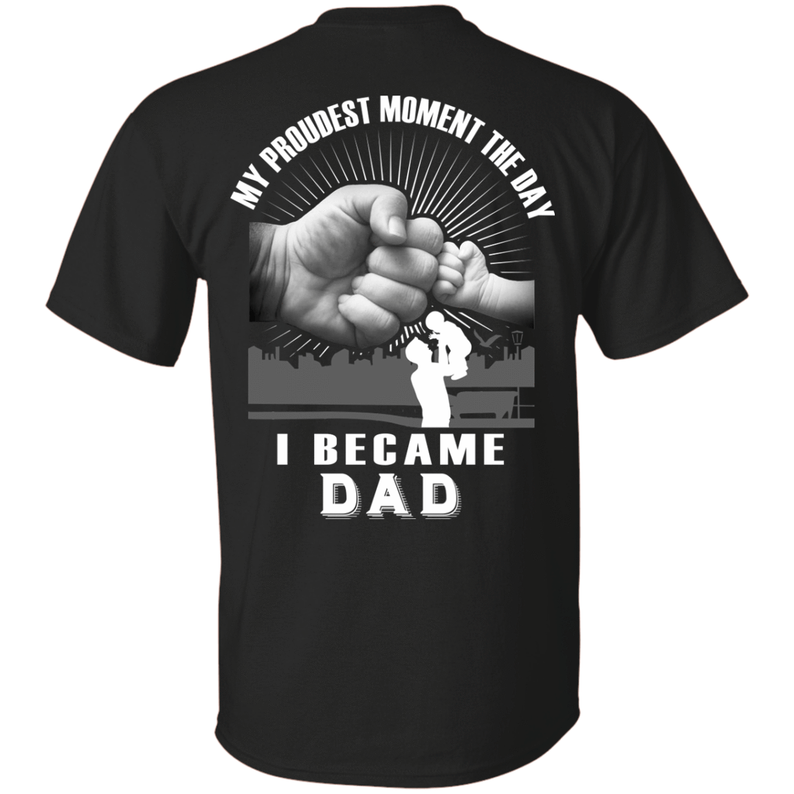 My Proudest Moment The Day I Became Dad-T-Shirt & Hoodie-Classic T-Shirt-Black