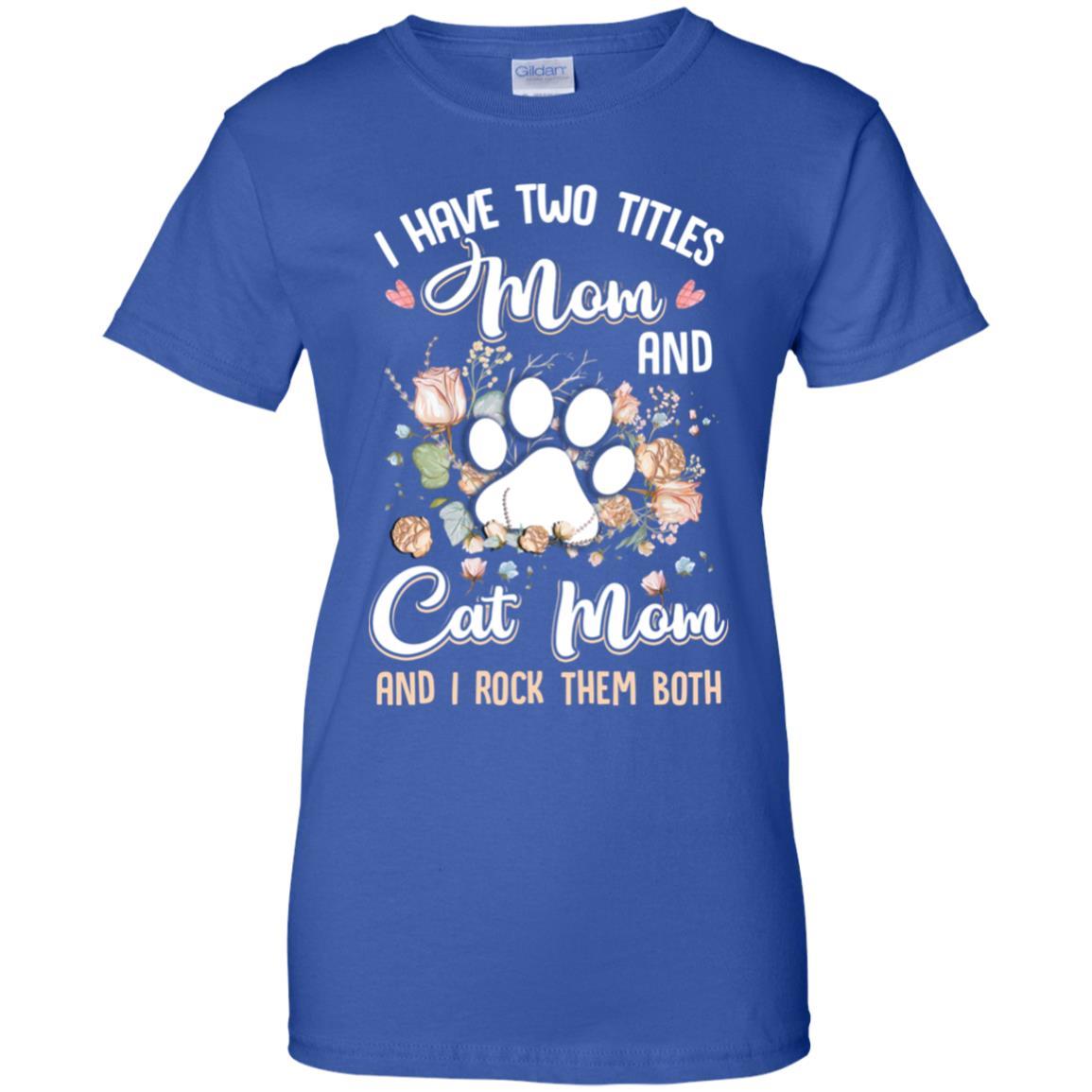 I Have Two Titles Mom And Cat Mom Funny Cat Lover-T-Shirt & Hoodie-Women's T-Shirt-Royal