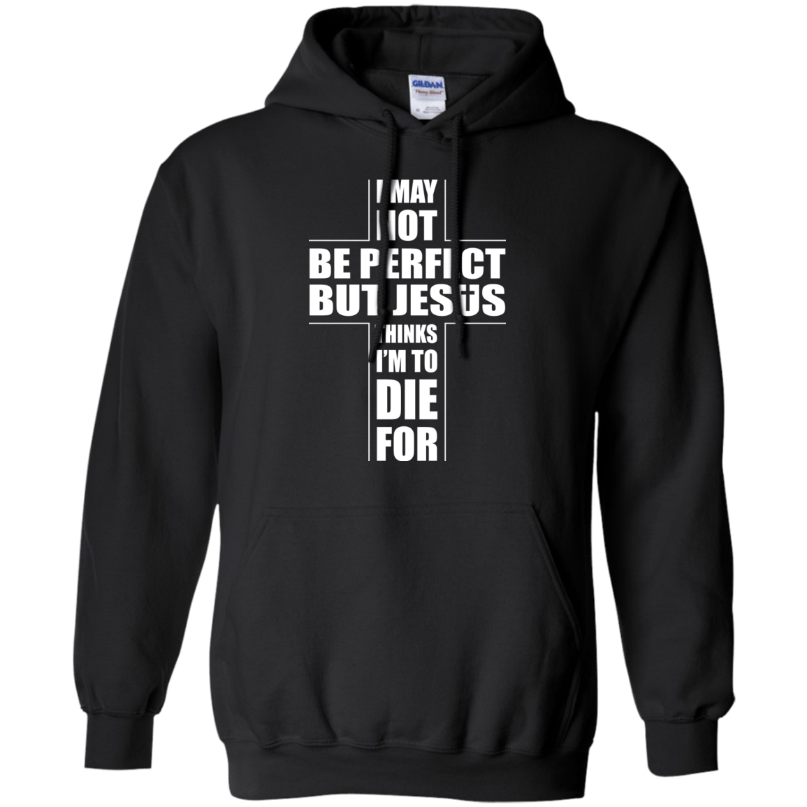 I May Not Be Perfect But Jesus Thinks I'm To Die For-T-Shirt & Hoodie-Pullover Hoodie-Black