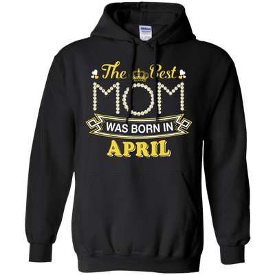 The Best Mom Was Born In April-T-Shirt & Hoodie-Pullover Hoodie-Black