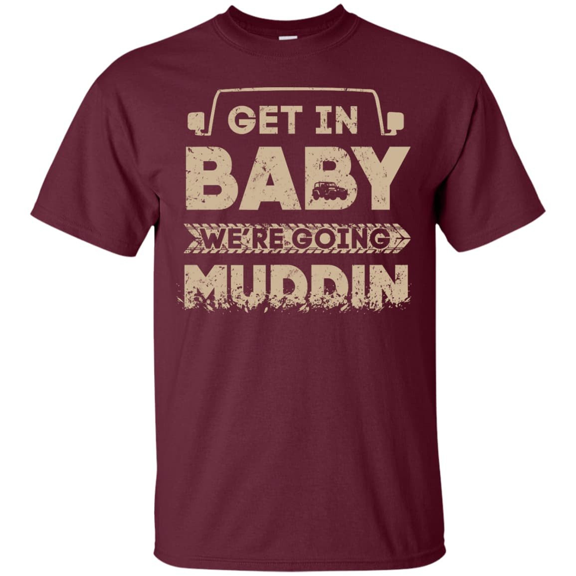 Get In Baby We're Going Muddin-T-Shirt & Hoodie-Classic T-Shirt-Maroon