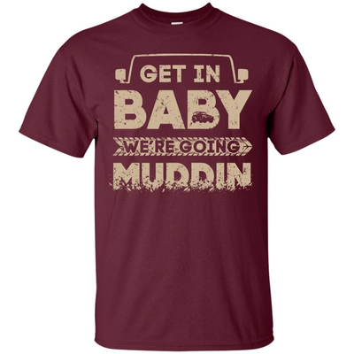 Get In Baby We're Going Muddin-T-Shirt & Hoodie-Classic T-Shirt-Maroon