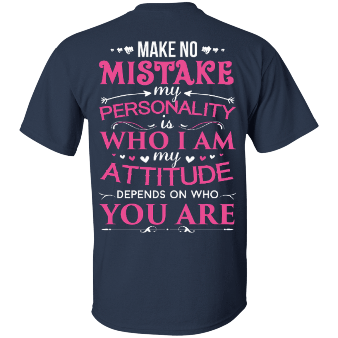 Make No Mistake My Attitude Depens On Who You Are-T-Shirt & Hoodie-Classic T-Shirt-Navy