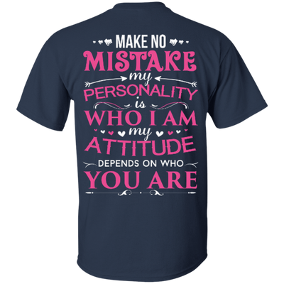 Make No Mistake My Attitude Depens On Who You Are-T-Shirt & Hoodie-Classic T-Shirt-Navy