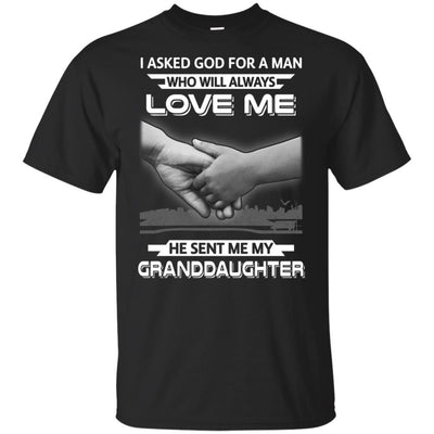 I Asked God For A Man Love Me He Sent Me My Granddaughter-T-Shirt & Hoodie-Classic T-Shirt-Black