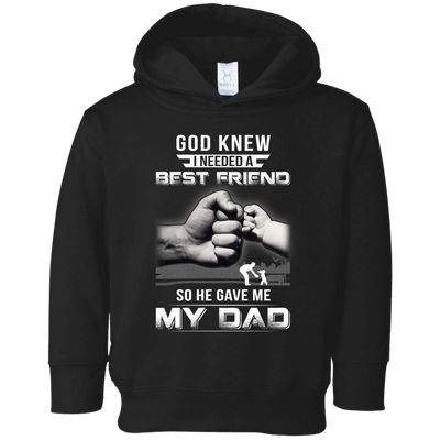 God Knew I Needed A Best Friend So He Gave Dad-Youth Shirt-Toddler Fleece Hoodie-Black