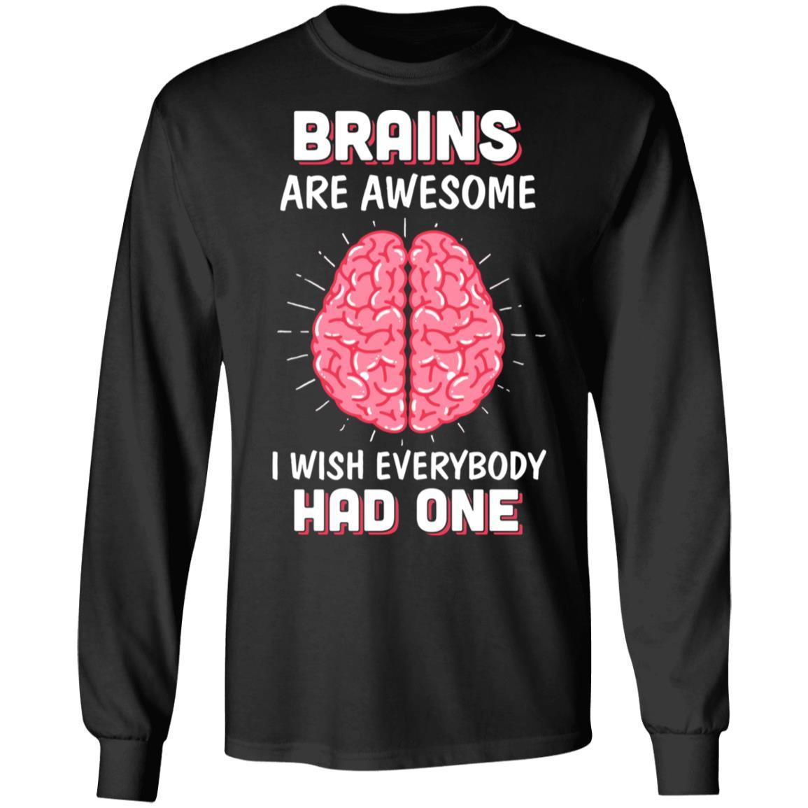 Brains Are Awesome I Wish Everybody Had One-T-Shirt & Hoodie-Long Sleeve T-Shirt-Black