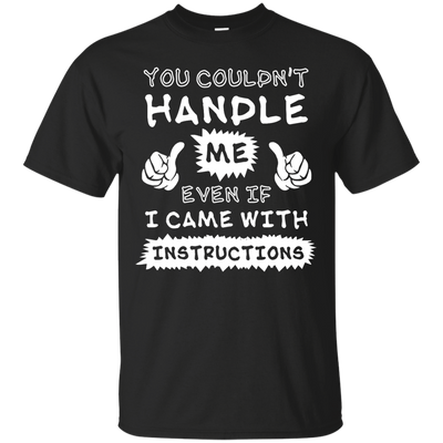 You Couldn't Handle Me Even If I Came With Instructions-T-Shirt & Hoodie-Classic T-Shirt-Black