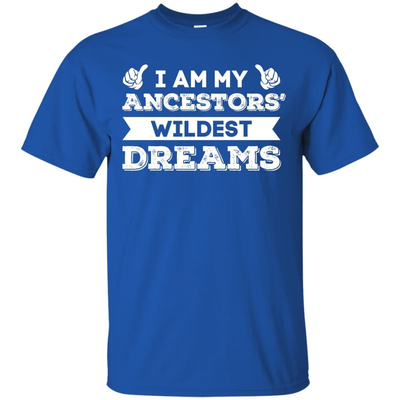I Am My Ancestors' Wildest Dreams-T-Shirt & Hoodie-Classic T-Shirt-Royal
