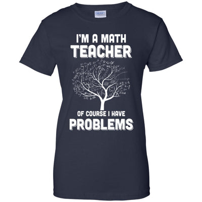 I'm Math Teacher Of Course I Have Problems-T-Shirt & Hoodie-Women's T-Shirt-Navy
