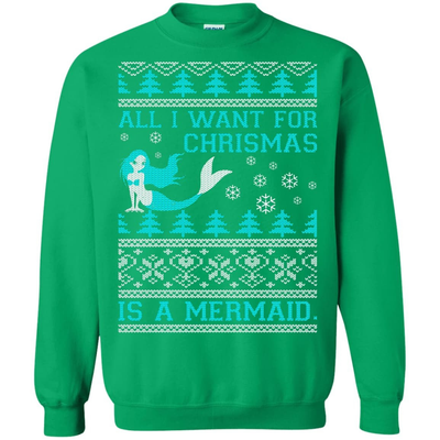 All I Want For Christmas Is A Mermaid-T-Shirt & Hoodie-Crewneck Sweatshirt-Irish Green
