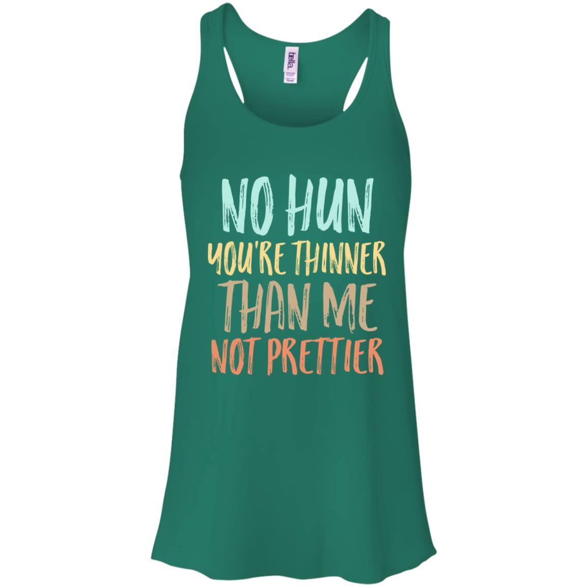 No Hun You're Thinner Than Me Not Prettier Funny-T-Shirt & Tank Top-Women's Flowy Racerback Tank-Kelly Green