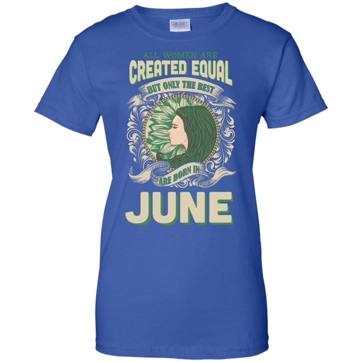 All Women Are Created Equal The Best Born In JUNE-T-Shirt & Hoodie-Women's T-Shirt-Royal