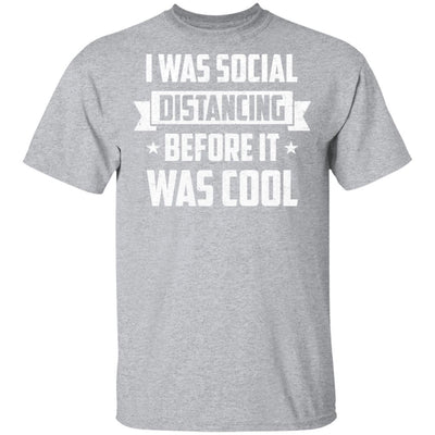 I Was Social Distancing Before It Was Cool Introvert-T-Shirt & Hoodie-Classic T-Shirt-Sport Grey