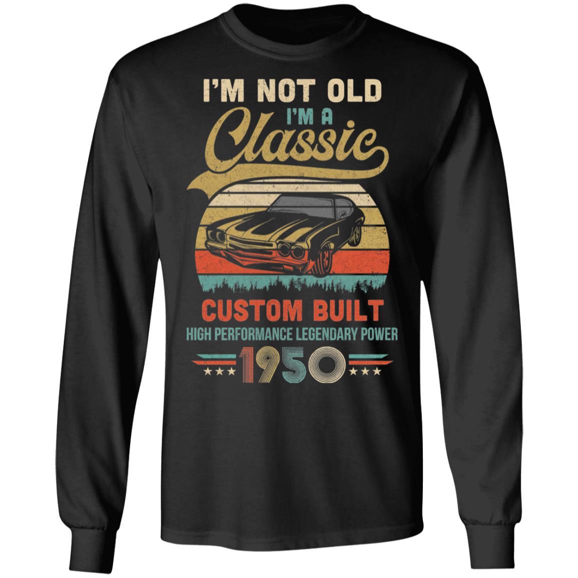 I'm Not Old I'm A Classic Born 1950 71th Birthday Gift-T-Shirt & Hoodie-Long Sleeve T-Shirt-Black