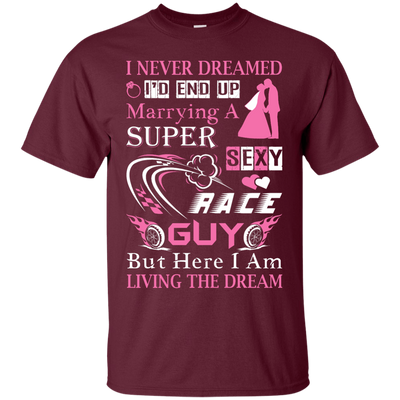 Marrying To A Super Sexy Race Guy-T-Shirt & Hoodie-Classic T-Shirt-Maroon